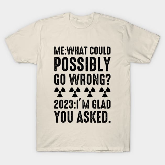 What could possibly go wrong T-Shirt by Iskapa